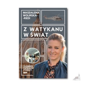 Z Watykanu w świat. Tajemnice papieskich podróży. Magdalena Wolińska-Riedi