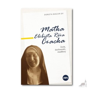 Matka Elżbieta Róża Czacka. Życie, duchowość, modlitwy.