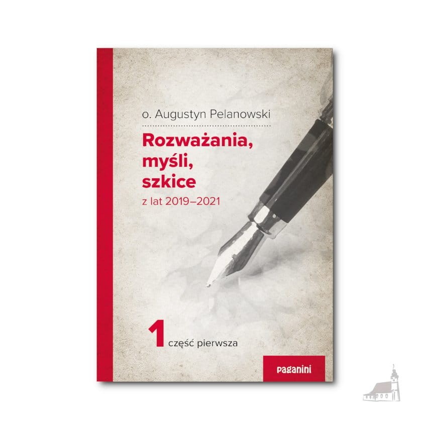 Rozważania, myśli, szkice z lat 2019-2021. o. Augustyn Pelanowski. cz.1