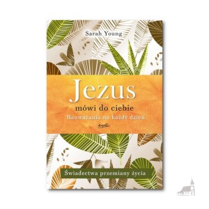 Jezus mówi do ciebie. Rozważania na każdy dzień. Sarah Young