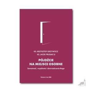 Pójdźcie na miejsce osobne. Samotność, wspólnota i doświadczenie Boga. ks Krzysztof Grzywocz