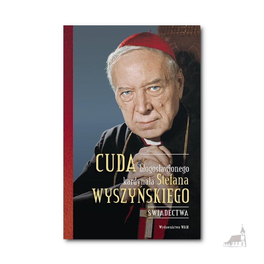 Cuda błogosławionego kardynała Stefana Wyszyńskiego. Świadectwa