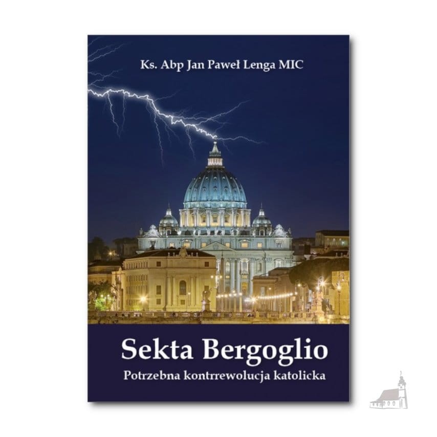 Sekta Bergoglio. Potrzebna kontrrewolucja katolicka. ks. abp Jan Paweł Lenga