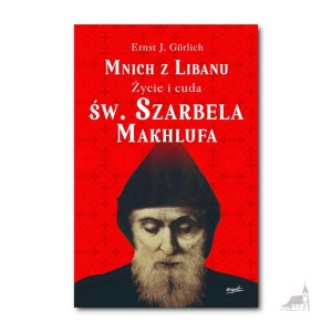 Mnich z Libanu. Życie i cuda św. Szarbela Makhlufa. Ernest J. Görlich