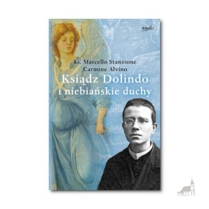 Ksiądz Dolindo i niebiańskie duchy. ks. Marcello Stanzione, Carmine Alvino 