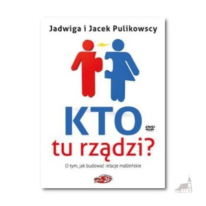 Kto tu rządzi ? O tym jak budować relacje małżeńskie. Książka z DVD Jacek Pulikowski