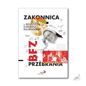 Zakonnica bez przebrania. s. Benedykta Karolina Baumann OP