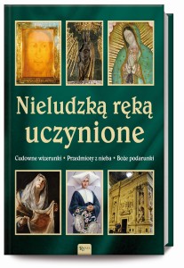 Nieludzką ręką uczynione, Cudowne wizerunki, Przedmioty z Nieba, Boże podarunki