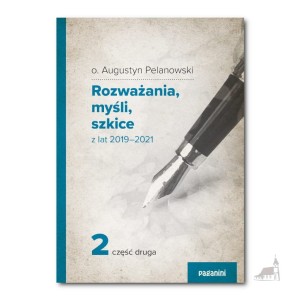 Rozważania, myśli, szkice z lat 2019-2021 (cz.2) o. Augustyn Pelanowski