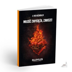 Miłość zwycięża, Zawsze ! o. Piotr Różański SP