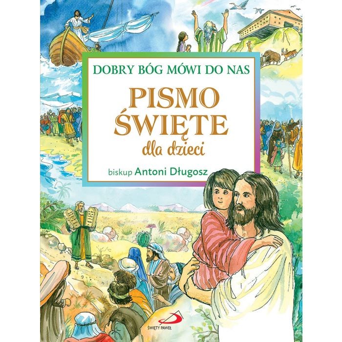 Pismo Święte dla dzieci Dobry Bóg mówi do nas. bp Antoni Długosz