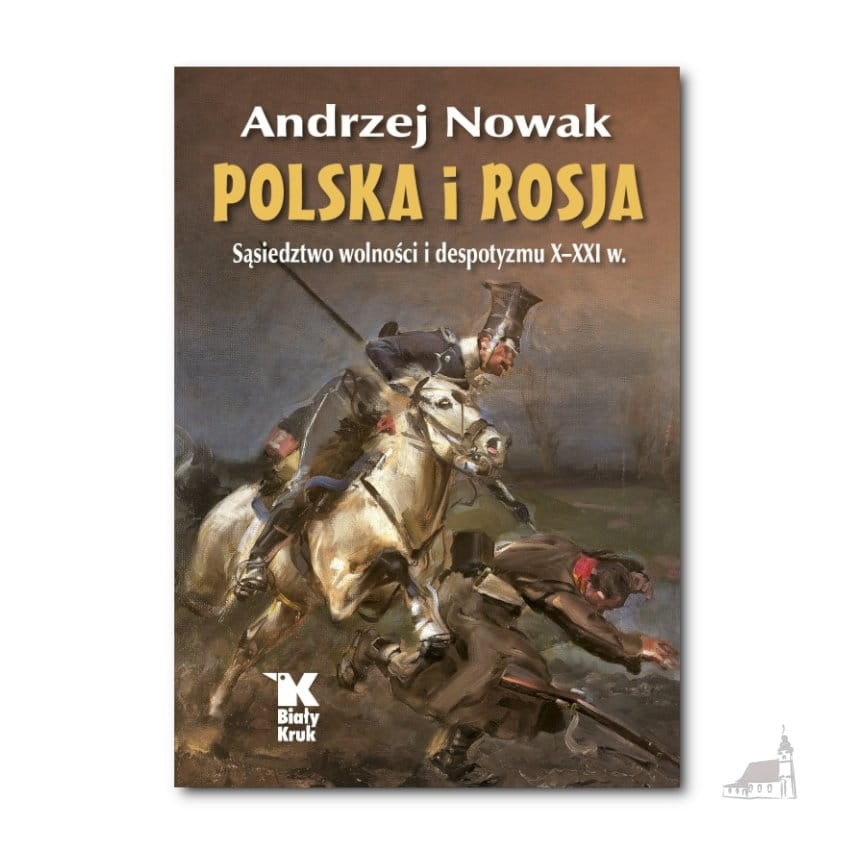 Polska i Rosja. Sąsiedztwo wolności i despotyzmu X-XXI w.