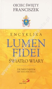 Encyklika LUMEN FIDEI Światło Wiary. Z komentarzem.