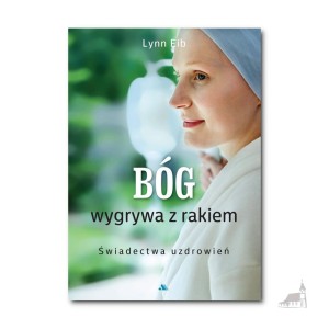 Bóg wygrywa z rakiem. Świadectwa uzdrowień. Lynn Eib