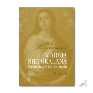 Maryja Niepokalana Matka Boga i Matka nasza. Księga 3