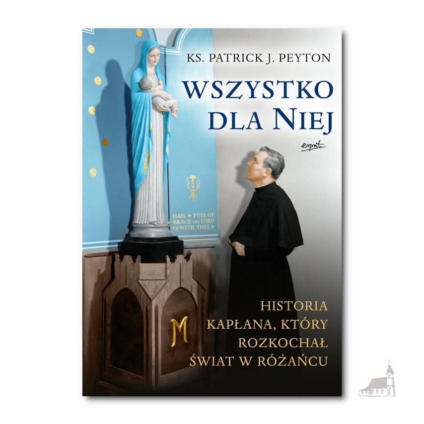 Wszystko dla Niej. ks. Patrick J. Peyton
