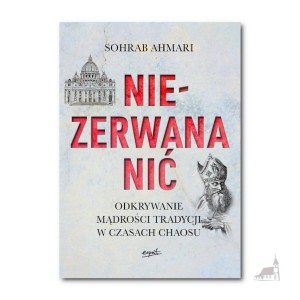 Niezerwana nić. Sohrab Ahmari. 