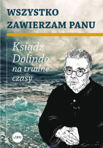 Wszystko zawierzam Panu. Ksiądz Dolindo na trudne czasy - Krzysztof Nowakowski