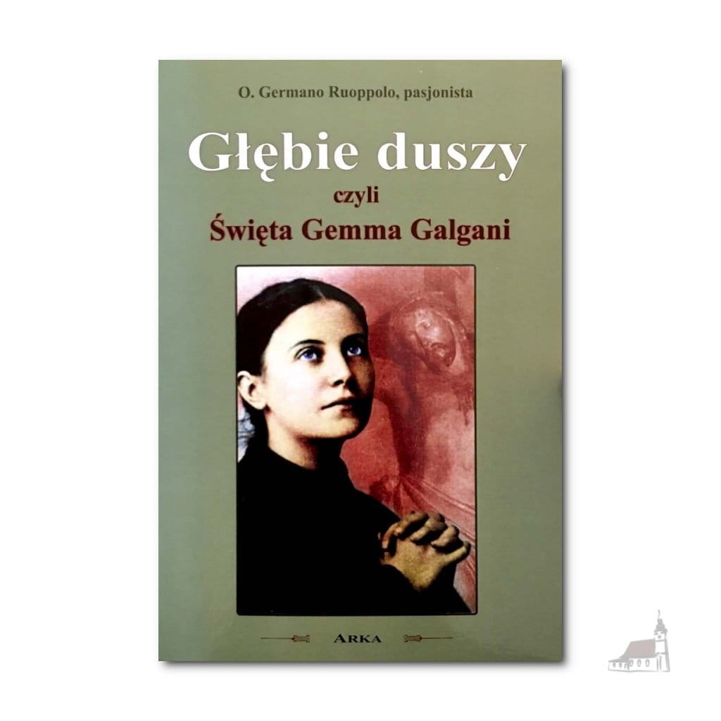 Głębie duszy czyli Święta Gemma Galgani. o. Germano Ruoppolo