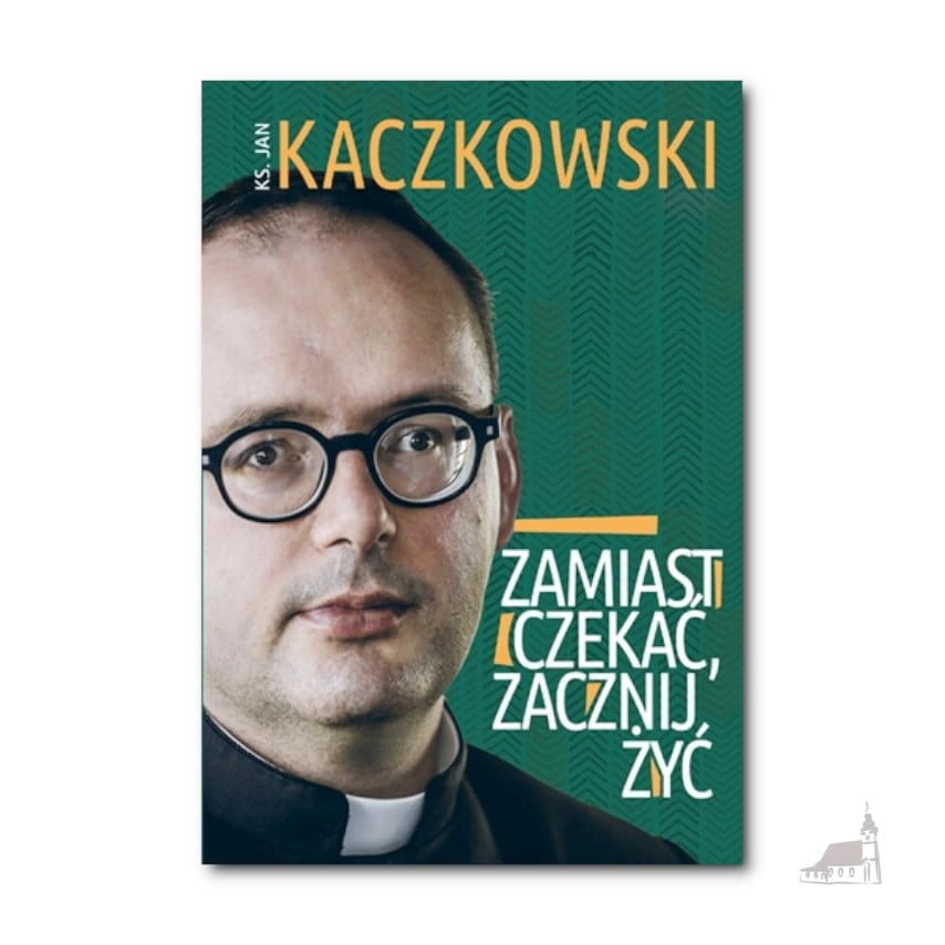 Zamiast czekać, zacznij żyć! ks. Jan Kaczkowski
