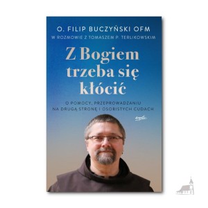 Z Bogiem trzeba się kłócić. o. Filip Buczyński OFM