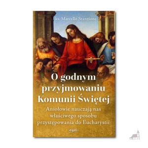 O godnym przyjmowaniu Komunii Świętej. ks. Marcello Stanzione