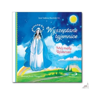 Wyszeptane tajemnice. Mój mały Różaniec. br. Tadeusz Ruciński FSC