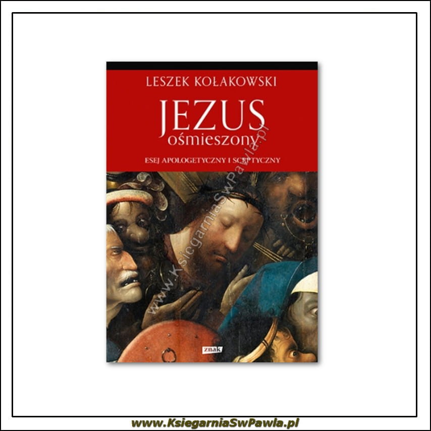 Jezus ośmieszony. Esej apologetyczny i sceptyczny. Leszek Kołakowski