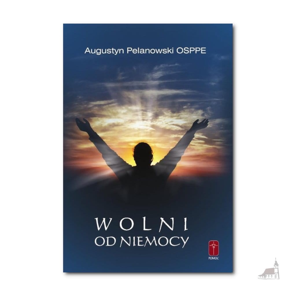 Wolni od niemocy. Augustyn Pelanowski