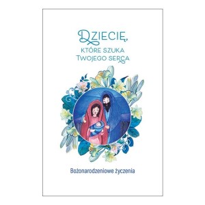 Dziecię, które szuka Twojego serca Święta Rodzina, Bożonarodzeniowe życzenia