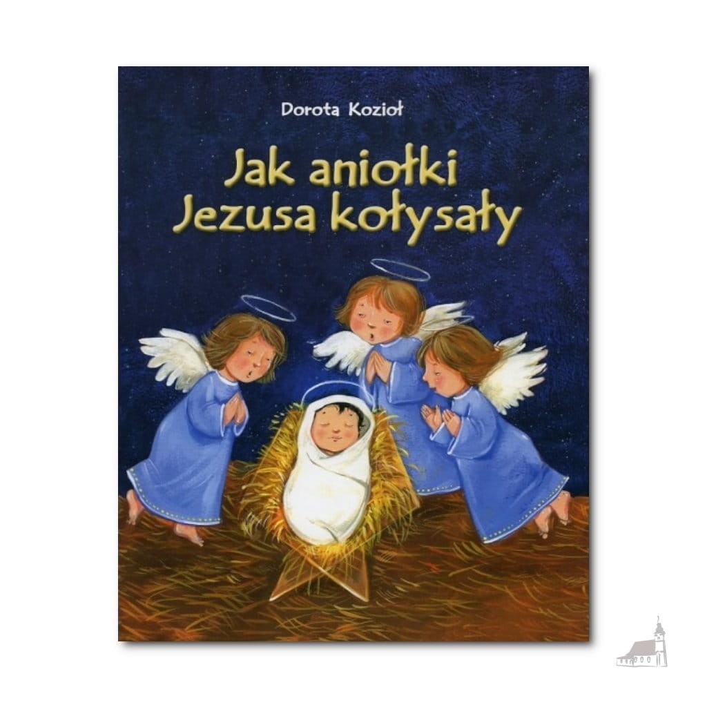 Jak aniołki Jezusa kołysały. Dorota Kozioł