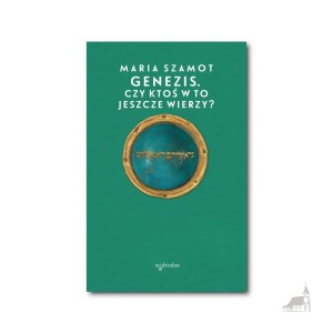 Genezis. Czy ktoś w to jeszcze wierzy? Maria Szamot