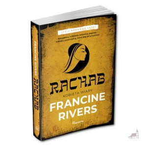 Rachab. Kobieta Wiary. Seria Rodowód Łaski. Francine Rivers