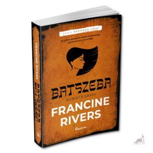 Batszeba. Kobieta Łaski. Seria Rodowód Łaski. Francine Rivers