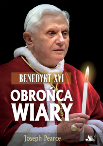Benedykt XVI. Obrońca wiary. Joseph Pearce