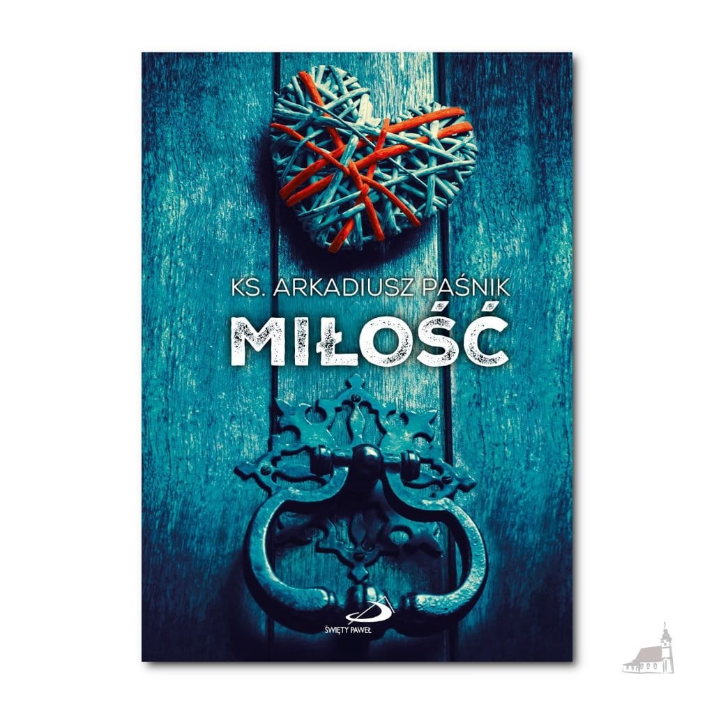 Miłość. ks. Arkadiusz Paśnik