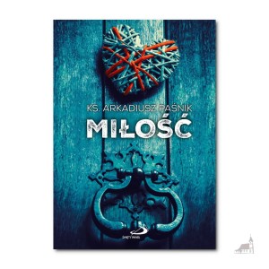Miłość. ks. Arkadiusz Paśnik