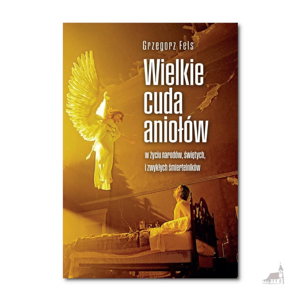 Wielkie cuda aniołów. Grzegorz Fels