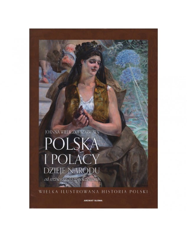 polska-i-polacy-dzieje-narodu-od-rozbiorow-do-wspolczesnosci-joanna-wieliczka-szarkowa.jpg
