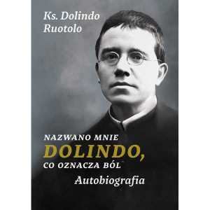 Nazwano mnie Dolindo, co oznacza ból. Autobiografia ks. Dolindo Ruotolo