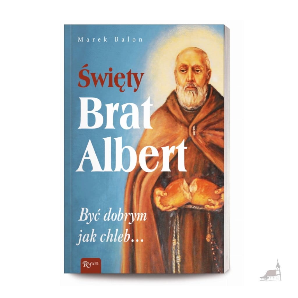 Święty Brat Albert. Być dobrym jak chleb...
