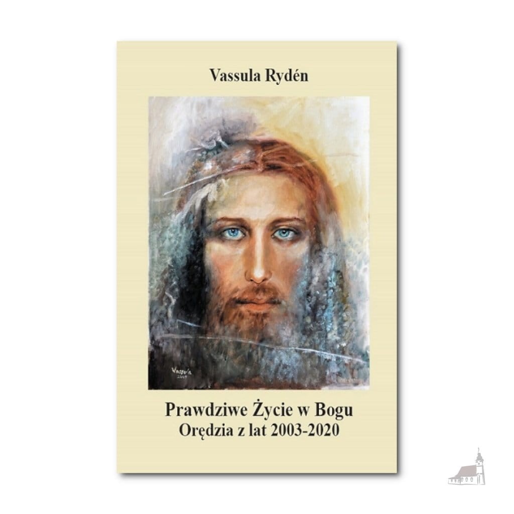 Prawdziwe Życie w Bogu. Orędzia z lat 2003-2020. Vassula Ryden