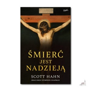 Śmierć jest nadzieją. Scott Hahn, Emily Stimpson Chapman