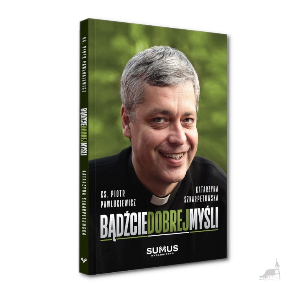 Bądźcie dobrej myśli - Ks. Piotr Pawlukiewicz i Katarzyna Szkarpetowska