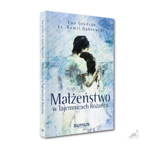 Małżeństwo w Tajemnicach Różańca. Ewa Grodzka i ks. Kamil Dąbrowski