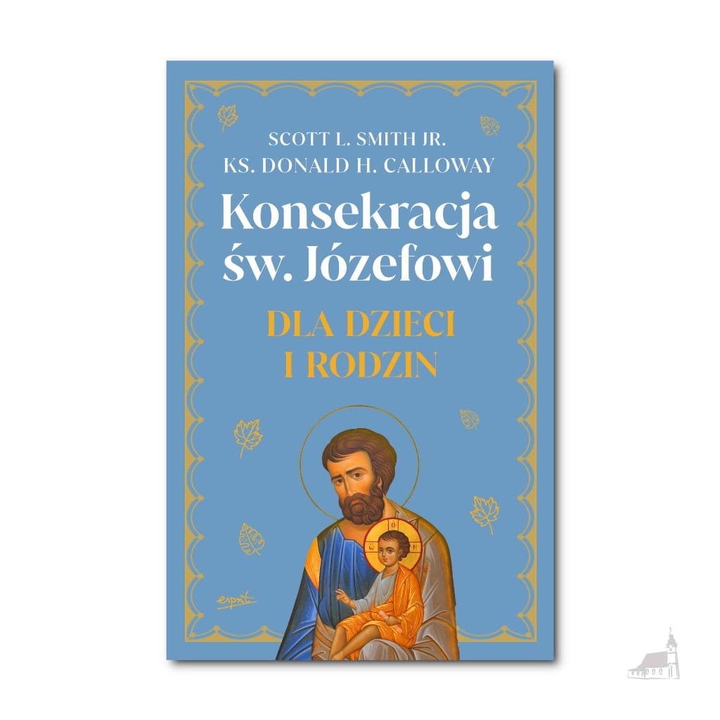 Konsekracja św. Józefowi dla dzieci i rodzin. ks. Donald H. Calloway