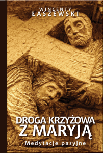 Droga Krzyżowa z Maryją. Wincenty Łaszewski