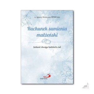 Rachunek sumienia małżeński. Jedność dwojga ludzkich ciał. o. Ignacy Kosmana OFMConv