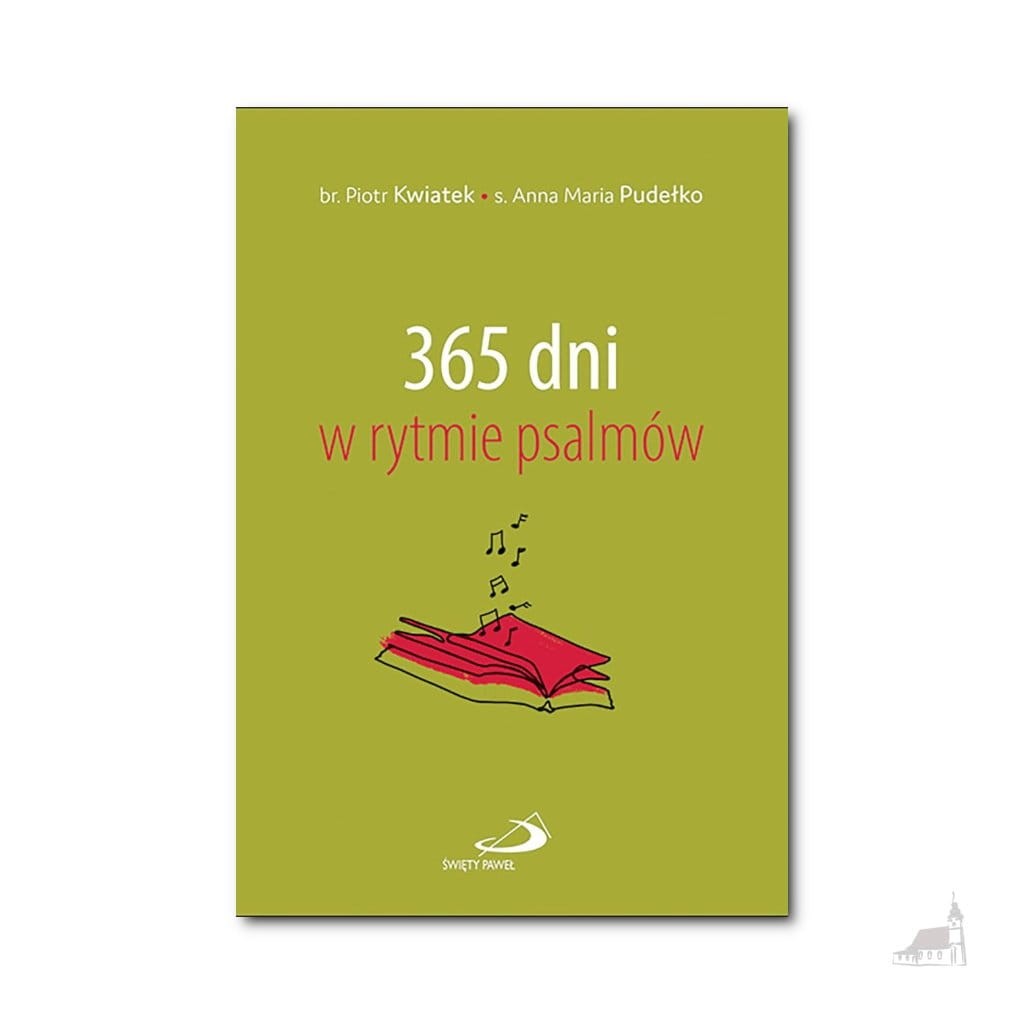 365 dni w rytmie psalmów. br. Piotr Kwiatek OFMCap, s. Anna Maria Pudełko AP