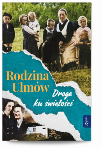 Rodzina Ulmów. Droga ku świętości. 
